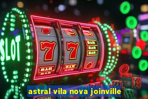 astral vila nova joinville